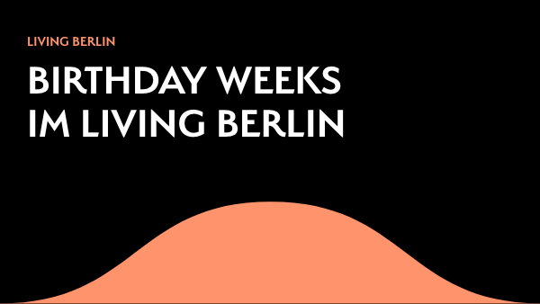 BIRTHDAY WEEKS AT LIVING BERLIN