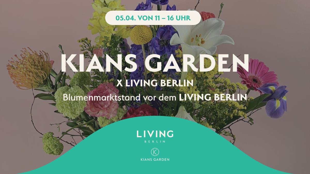 Spring fever in front of LIVING BERLIN: Kian's Garden as guest with exclusive flower market