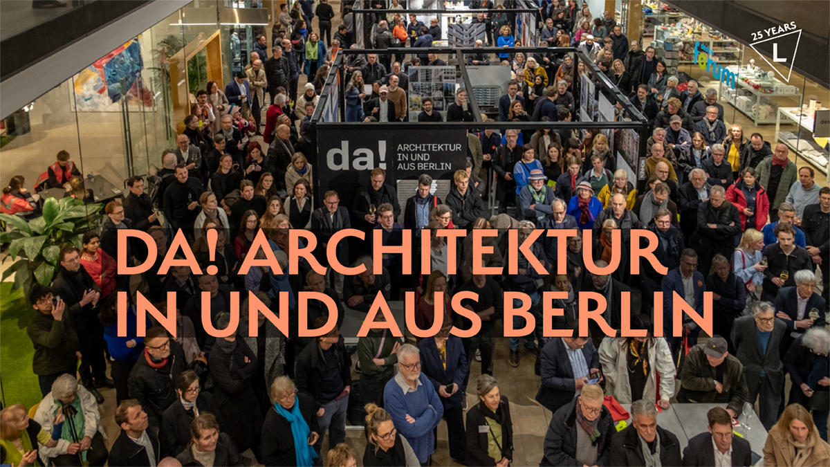 da! ARCHITEKTUR IN UND AUS BERLIN Ausstellung im LIVING BERLIN 14. März bis 25. April