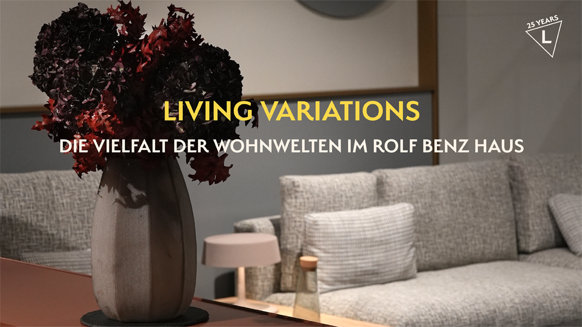 LIVING VARIATIONS – Die Vielfalt der Wohnwelten im ROLF BENZ HAUS